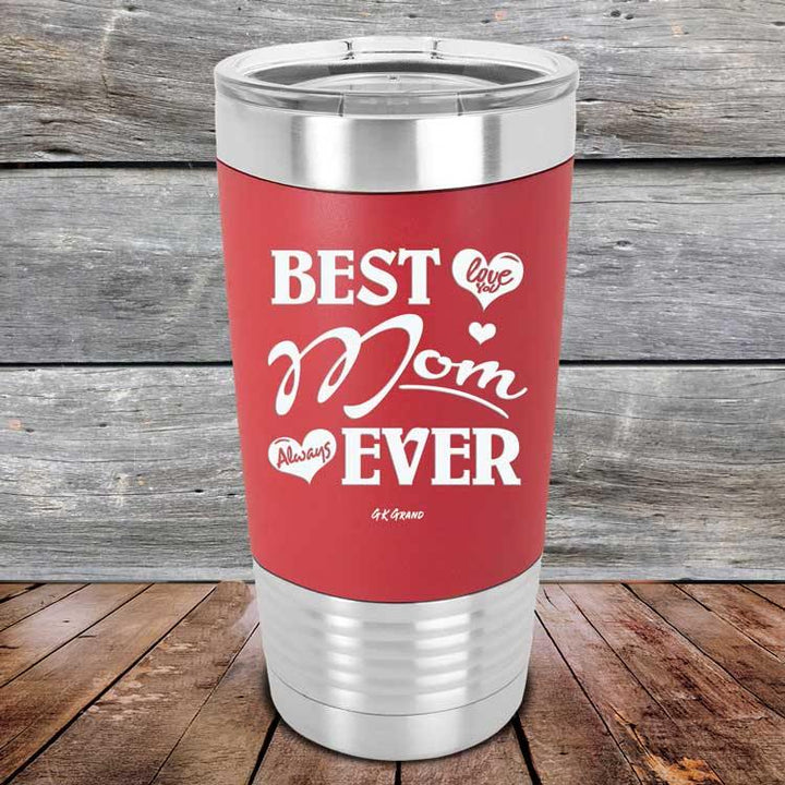 Best Mom Ever Love You Always - Premium Silicone Wrapped Engraved Tumbler - GK GRAND GIFTS