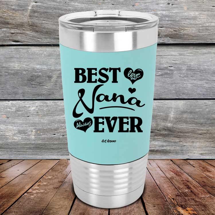 Best Nana Ever Love You Always - Premium Silicone Wrapped Engraved Tumbler - GK GRAND GIFTS