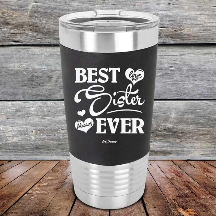 Best Sister Ever Love You Always - Premium Silicone Wrapped Engraved Tumbler - GK GRAND GIFTS