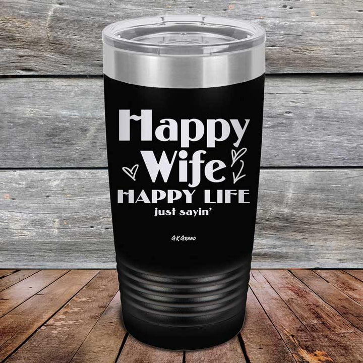 Happy Wife Happy Life Just sayin' - Powder Coated Etched Tumbler - GK GRAND GIFTS