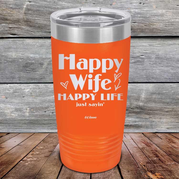 Happy Wife Happy Life Just sayin' - Powder Coated Etched Tumbler - GK GRAND GIFTS