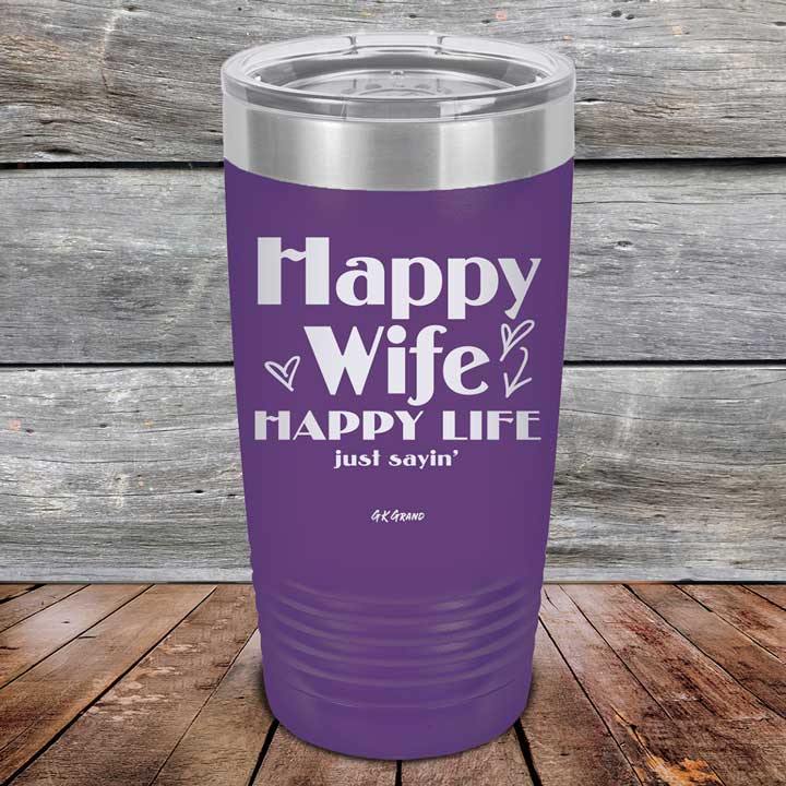 Happy Wife Happy Life Just sayin' - Powder Coated Etched Tumbler - GK GRAND GIFTS