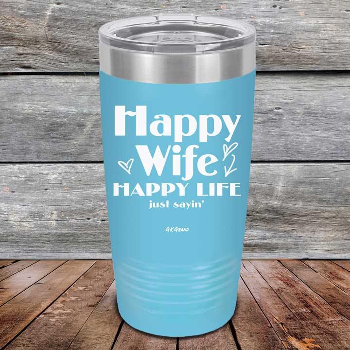 Happy Wife Happy Life Just sayin' - Powder Coated Etched Tumbler - GK GRAND GIFTS