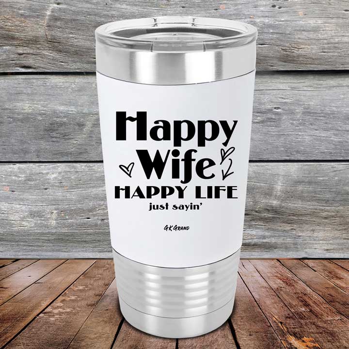 Happy Wife Happy Life Just Sayin' - Premium Silicone Wrapped Engraved Tumbler