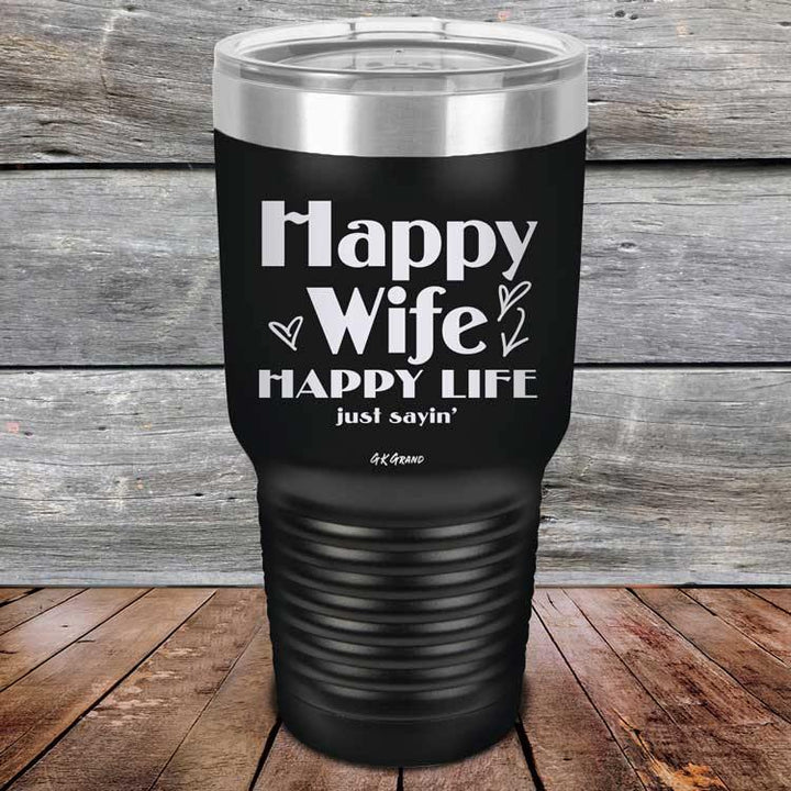 Happy Wife Happy Life Just sayin' - Powder Coated Etched Tumbler - GK GRAND GIFTS