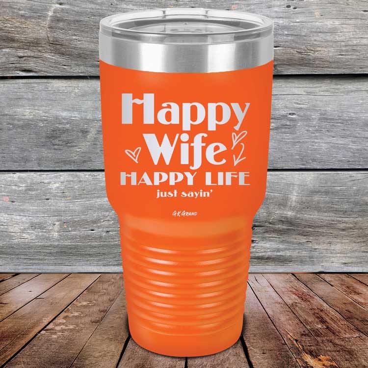 Happy Wife Happy Life Just sayin' - Powder Coated Etched Tumbler - GK GRAND GIFTS