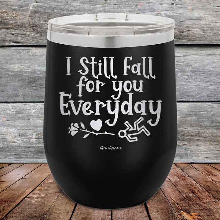 I Still Fall For You Everyday - 12 oz Powder Coated Etched Tumbler