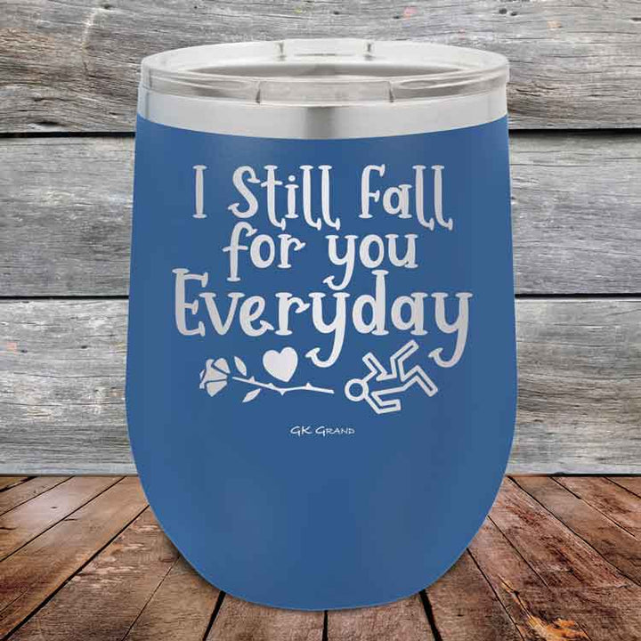 I Still Fall For You Everyday - 12 oz Powder Coated Etched Tumbler