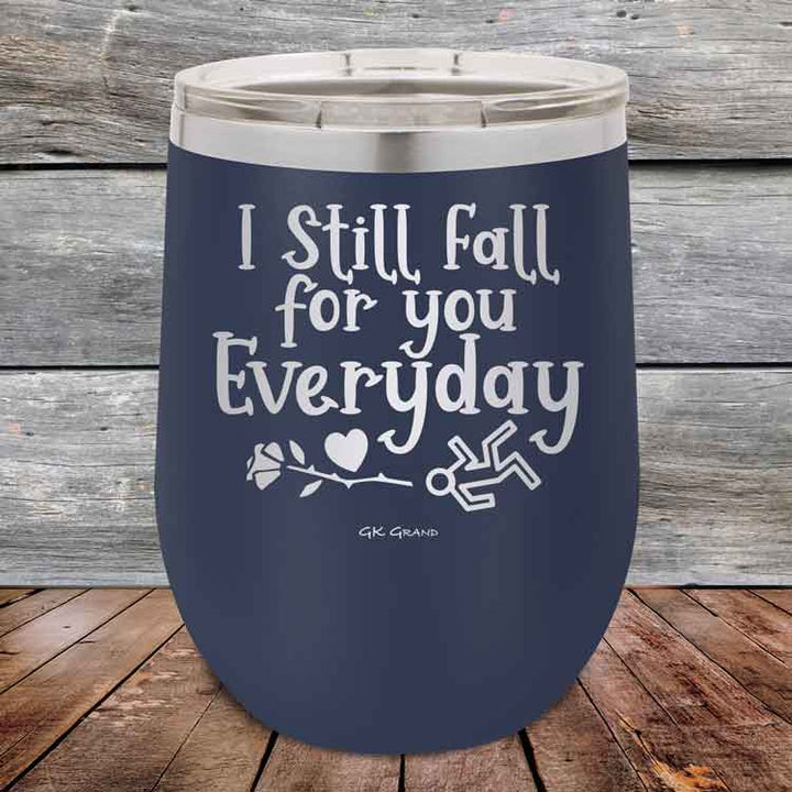 I Still Fall For You Everyday - 12 oz Powder Coated Etched Tumbler