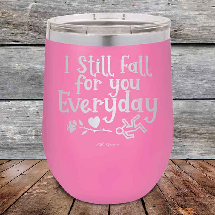 I Still Fall For You Everyday - 12 oz Powder Coated Etched Tumbler