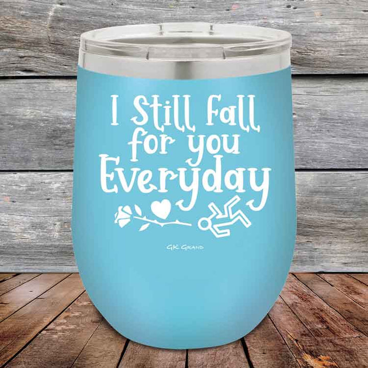 I Still Fall For You Everyday - 12 oz Powder Coated Etched Tumbler