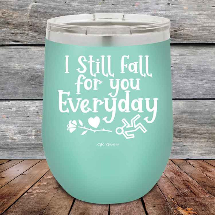 I Still Fall For You Everyday - 12 oz Powder Coated Etched Tumbler