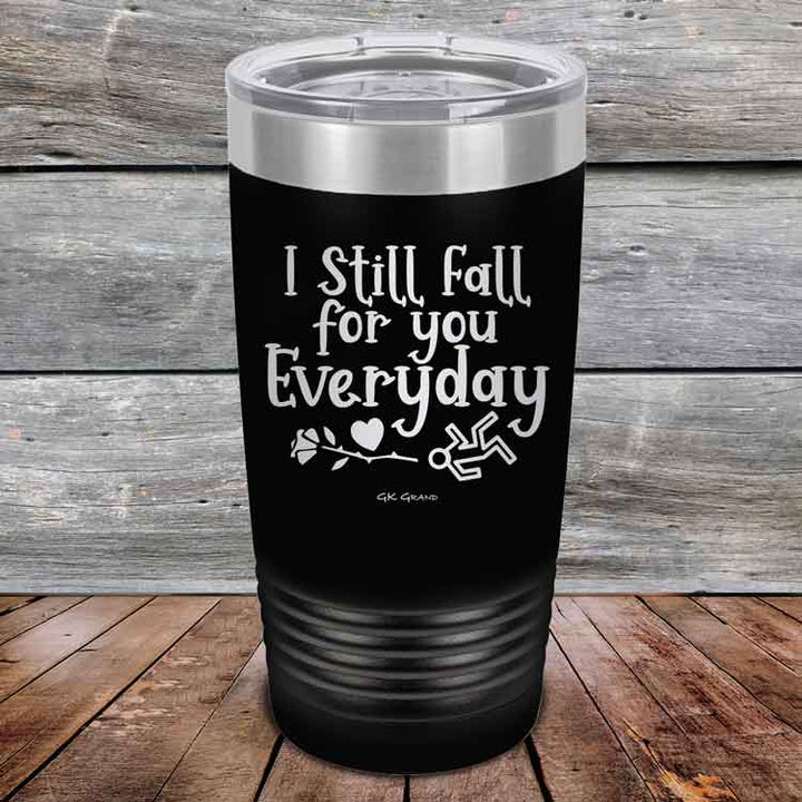 I Still Fall For You Everyday - Powder Coated Etched Tumbler