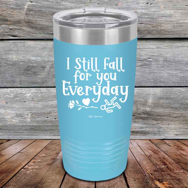 I Still Fall For You Everyday - Powder Coated Etched Tumbler