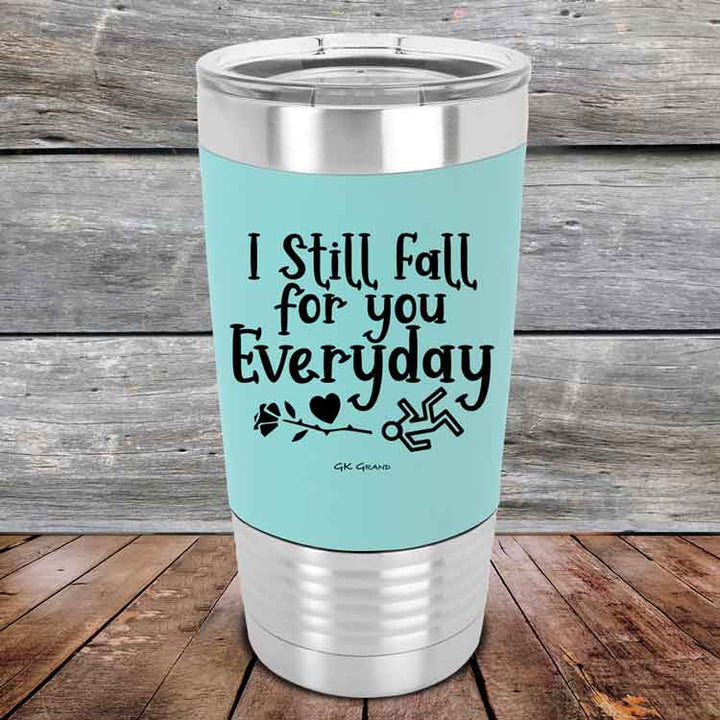 I Still Fall For You Everyday - 20 oz Premium Silicone Wrapped Engraved Tumbler