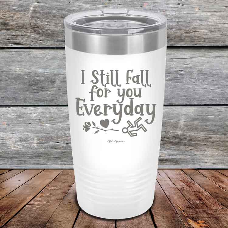 I Still Fall For You Everyday - Powder Coated Etched Tumbler