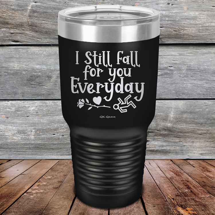 I Still Fall For You Everyday - Powder Coated Etched Tumbler