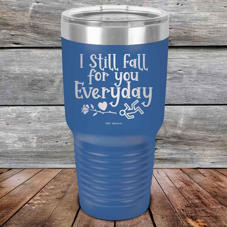 I Still Fall For You Everyday - Powder Coated Etched Tumbler