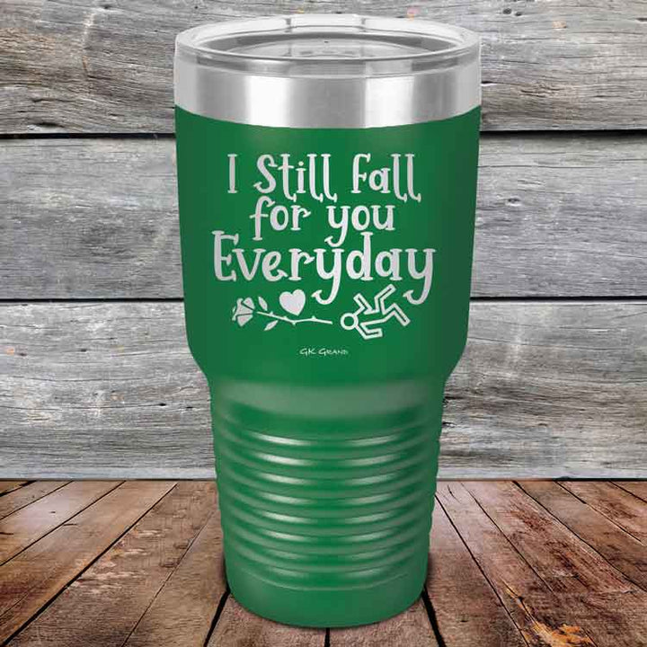 I Still Fall For You Everyday - Powder Coated Etched Tumbler