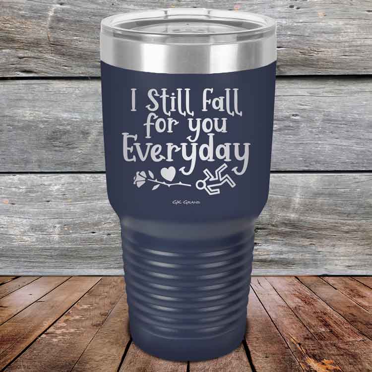 I Still Fall For You Everyday - Powder Coated Etched Tumbler