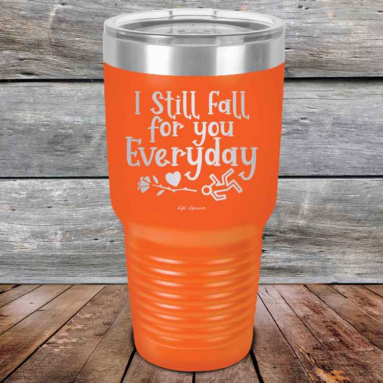 I Still Fall For You Everyday - Powder Coated Etched Tumbler