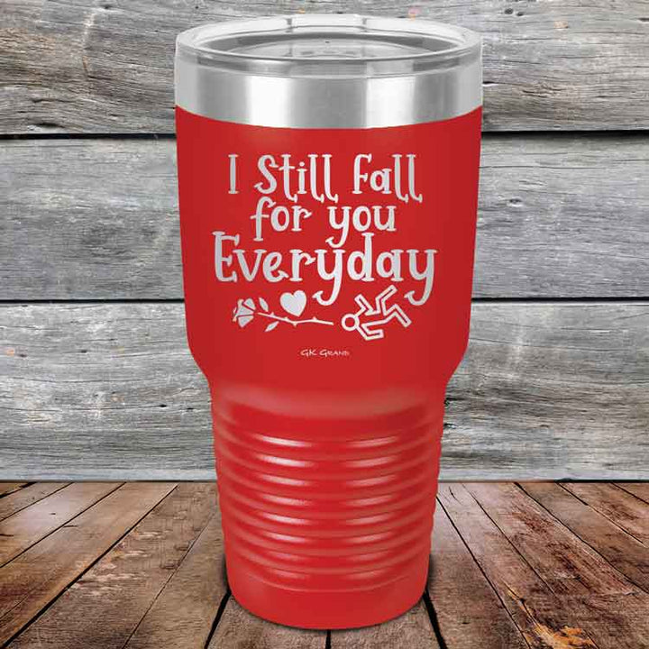 I Still Fall For You Everyday - Powder Coated Etched Tumbler