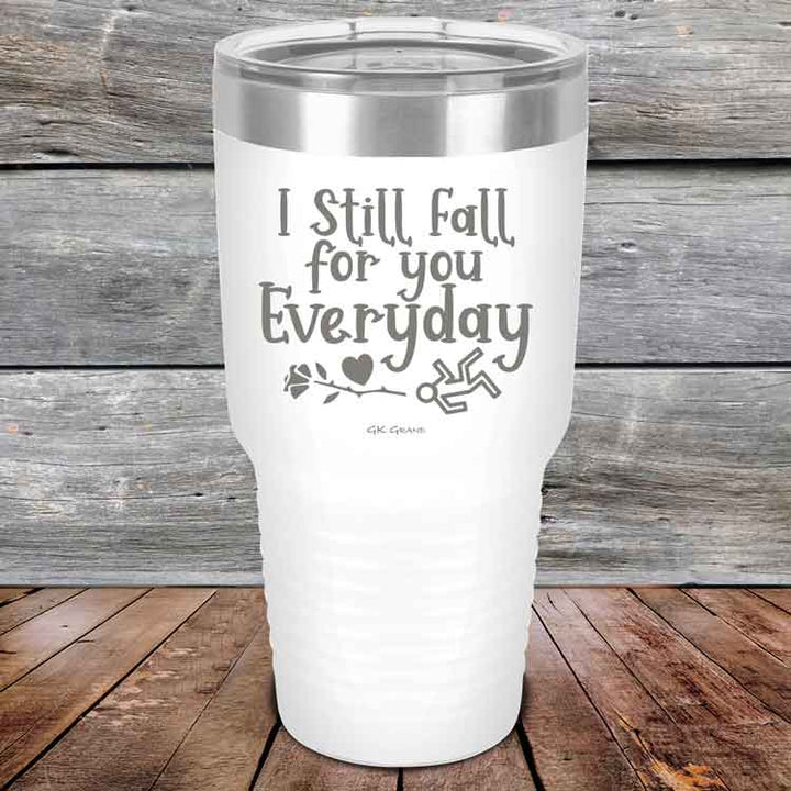 I Still Fall For You Everyday - Powder Coated Etched Tumbler