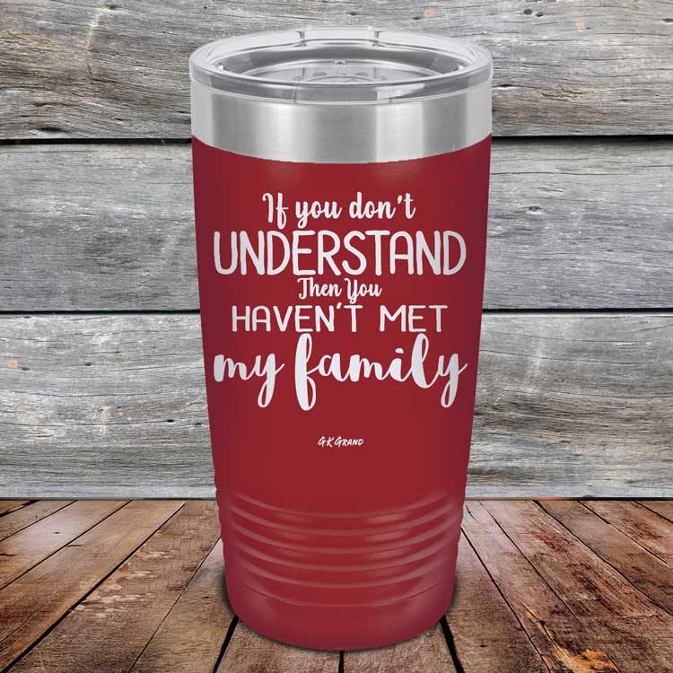 If You Dont Understand Then You Haven't Met My Family - Powder Coated Etched Tumbler - GK GRAND GIFTS