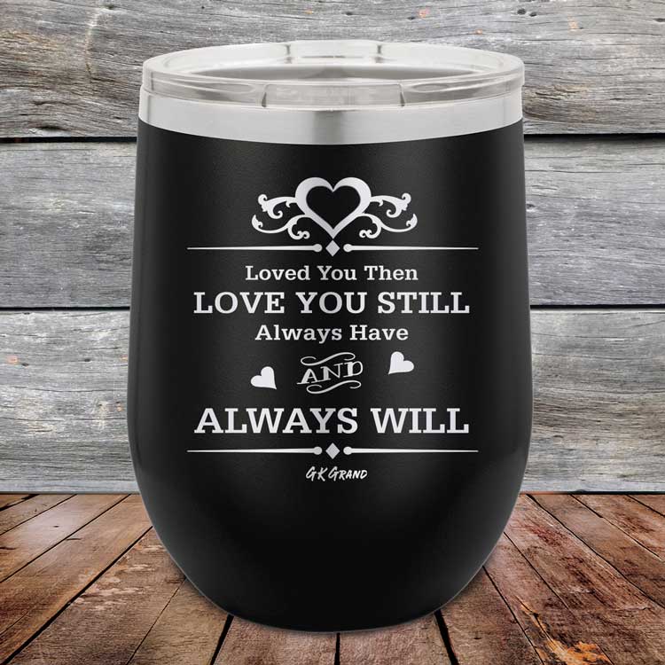 Loved You Then Love You Still Always Have Always Will I Love You - Powder Coated Etched Tumbler