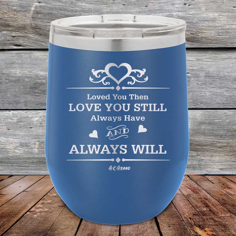 Loved You Then Love You Still Always Have Always Will I Love You - Powder Coated Etched Tumbler