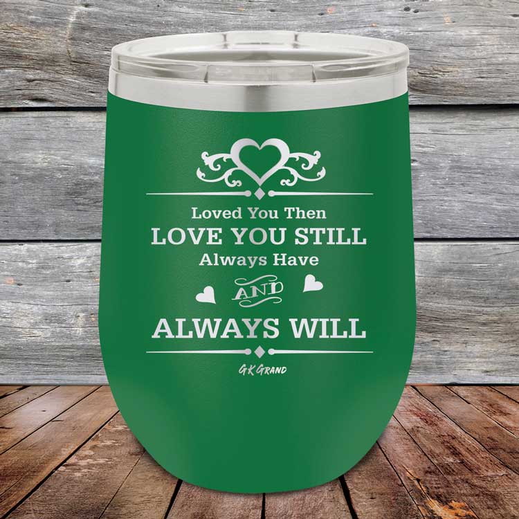 Loved You Then Love You Still Always Have Always Will I Love You - Powder Coated Etched Tumbler