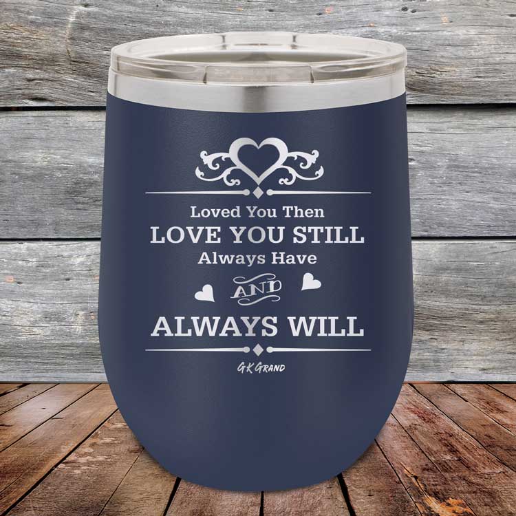 Loved You Then Love You Still Always Have Always Will I Love You - Powder Coated Etched Tumbler