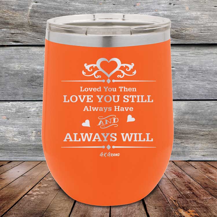 Loved You Then Love You Still Always Have Always Will I Love You - Powder Coated Etched Tumbler