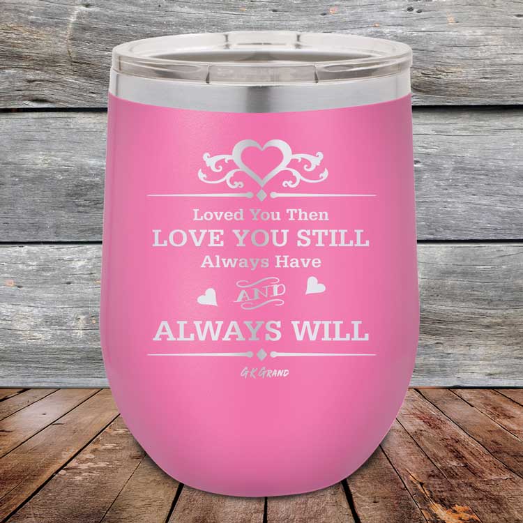 Loved You Then Love You Still Always Have Always Will I Love You - Powder Coated Etched Tumbler