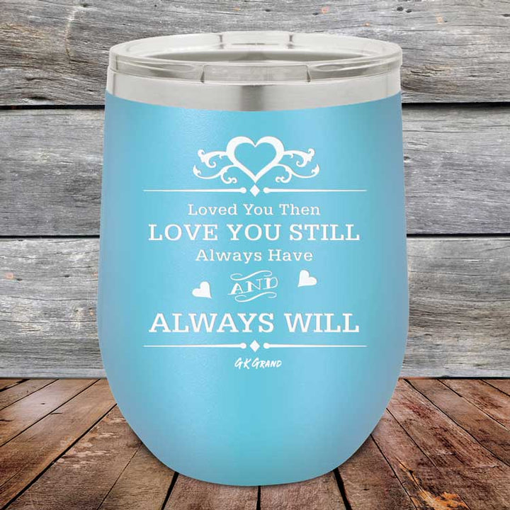 Loved You Then Love You Still Always Have Always Will I Love You - Powder Coated Etched Tumbler