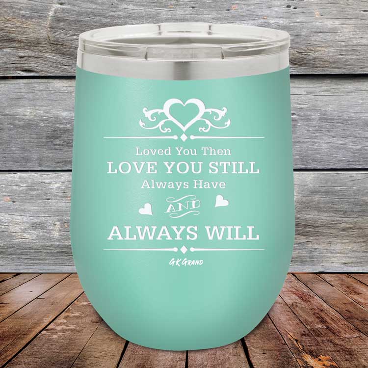 Loved You Then Love You Still Always Have Always Will I Love You - Powder Coated Etched Tumbler