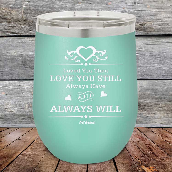 Loved You Then Love You Still Always Have Always Will I Love You - Powder Coated Etched Tumbler