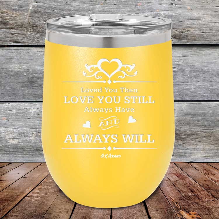 Loved You Then Love You Still Always Have Always Will I Love You - Powder Coated Etched Tumbler