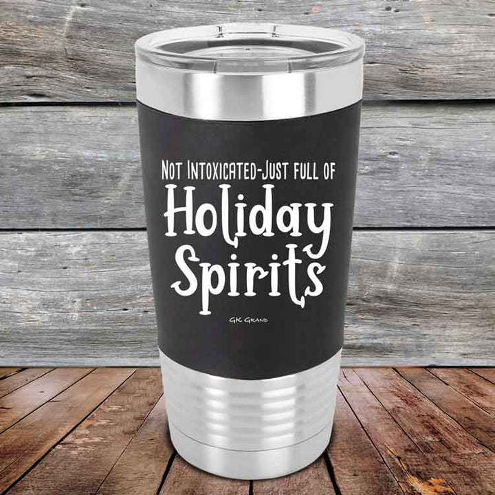 Not Intoxicated-Just full of Holiday Spirits - 20 oz Premium Silicone Wrapped Engraved Tumbler