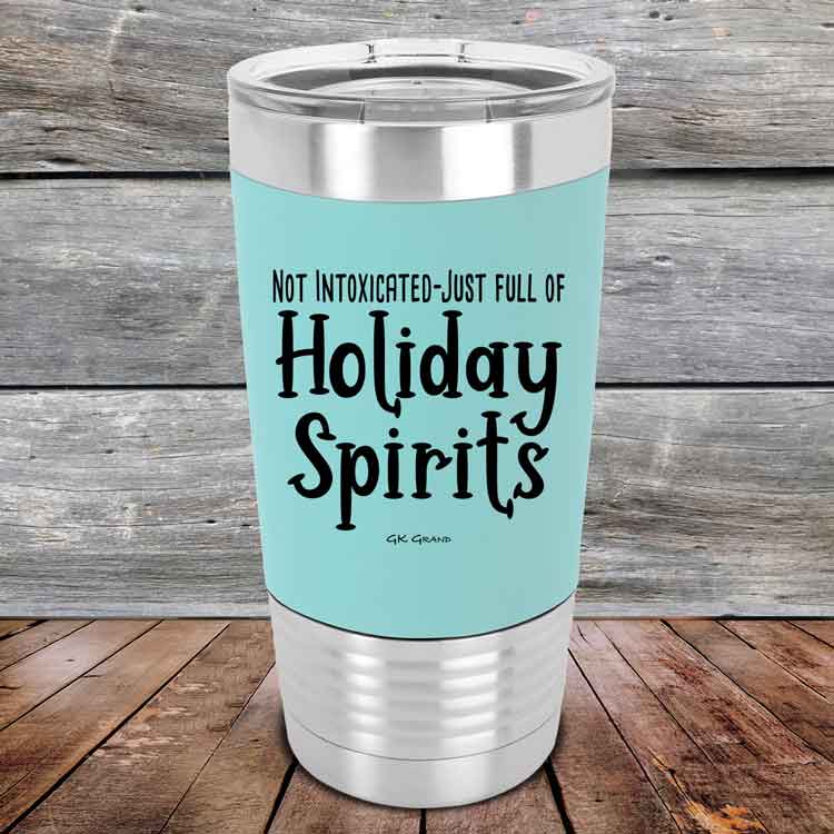 Not Intoxicated-Just full of Holiday Spirits - 20 oz Premium Silicone Wrapped Engraved Tumbler