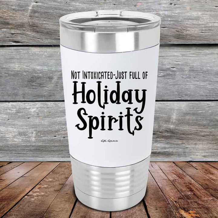 Not Intoxicated-Just full of Holiday Spirits - 20 oz Premium Silicone Wrapped Engraved Tumbler