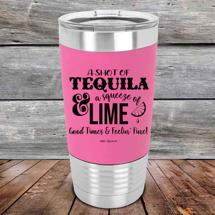 A-Shot-of-Tequila-_-a-squeeze-of-Lime-Good-Times-_-Feelin-Fine-12oz-Pink_TSW-12z-05-5359-1