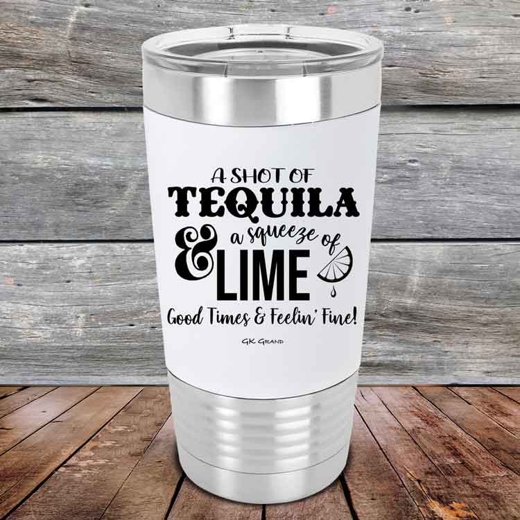 A-Shot-of-Tequila-_-a-squeeze-of-Lime-Good-Times-_-Feelin-Fine-12oz-White_TSW-12z-14-5359-1