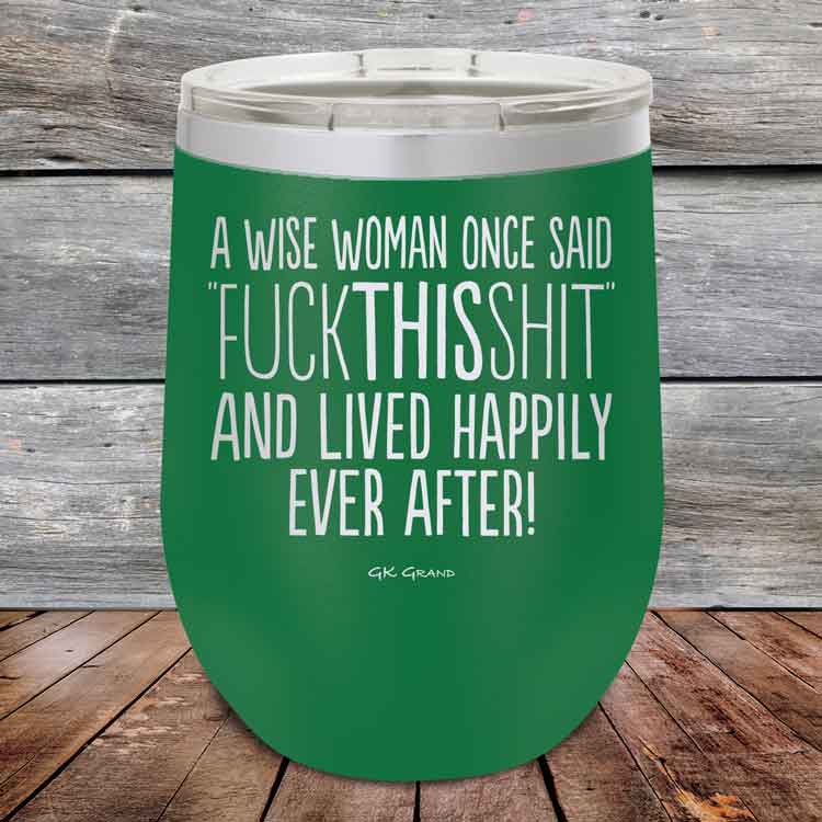 A-Wise-Woman-Once-Said-FuckThisShit-And-Lived-Happily-Ever-After-12oz-Green_TPC-12z-15-5208-1