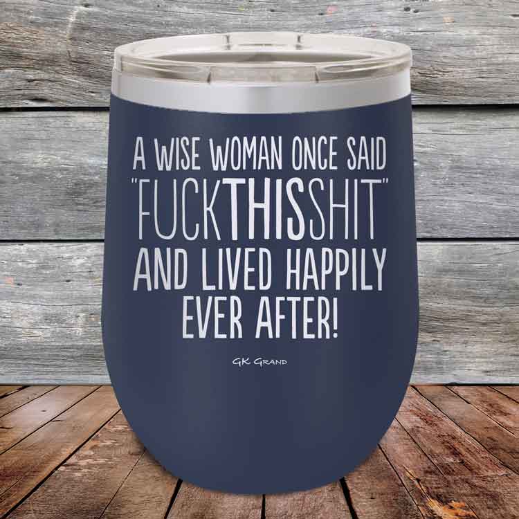 A-Wise-Woman-Once-Said-FuckThisShit-And-Lived-Happily-Ever-After-12oz-Navy_TPC-12z-11-5208-1