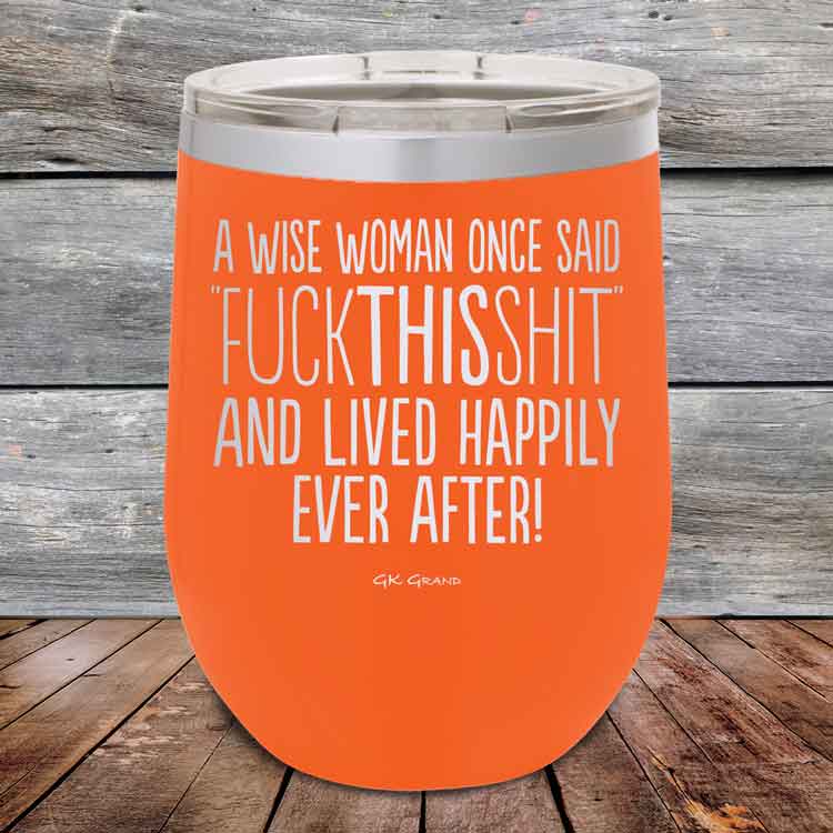 A-Wise-Woman-Once-Said-FuckThisShit-And-Lived-Happily-Ever-After-12oz-Orange_TPC-12z-12-5208-1