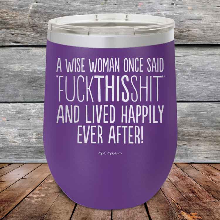 A-Wise-Woman-Once-Said-FuckThisShit-And-Lived-Happily-Ever-After-12oz-Purple_TPC-12z-09-5208-1