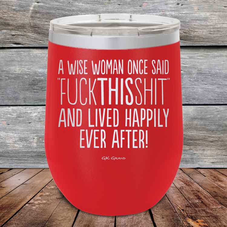 A-Wise-Woman-Once-Said-FuckThisShit-And-Lived-Happily-Ever-After-12oz-Red_TPC-12z-03-5208-1