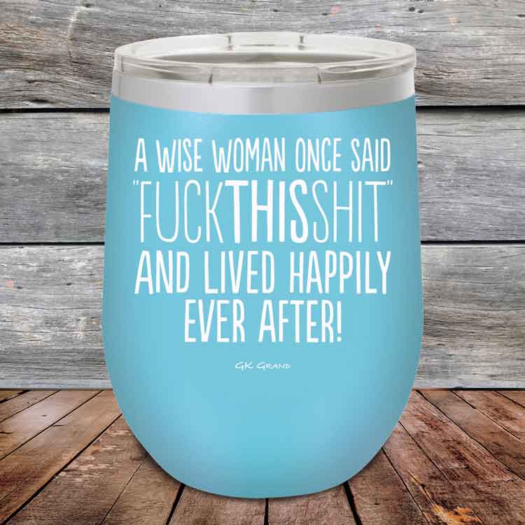 A-Wise-Woman-Once-Said-FuckThisShit-And-Lived-Happily-Ever-After-12oz-Sky_TPC-12z-07-5208-1