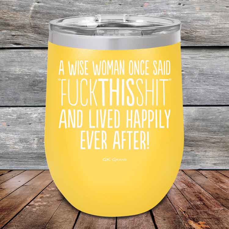 A-Wise-Woman-Once-Said-FuckThisShit-And-Lived-Happily-Ever-After-12oz-Yellow_TPC-12z-17-5208-1